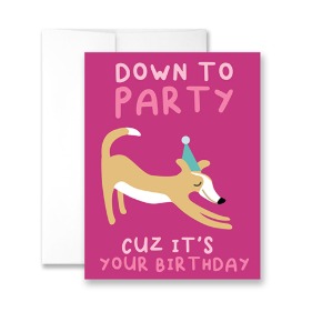 Down To Party Cuz It&#039;s Your Birthday Greeting Cards